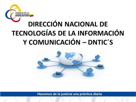 DIRECCIÓN NACIONAL DE TECNOLOGÍAS DE LA INFORMACIÓN Y COMUNICACIÓN – DNTIC´S.