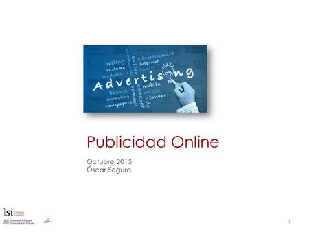 Octubre 2015 Óscar Segura Publicidad Online Datos de Mercado 2.El Internauta 3.Claves del negocio 4.Retos presentes y futuros 5.Analítica web INDICE.
