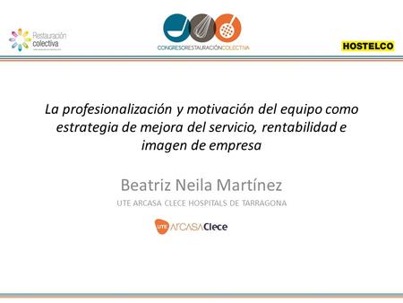 La profesionalización y motivación del equipo como estrategia de mejora del servicio, rentabilidad e imagen de empresa Beatriz Neila Martínez UTE ARCASA.