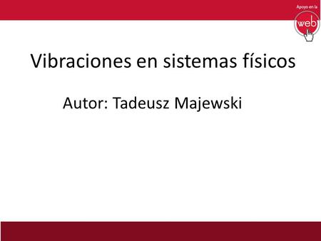 Vibraciones en sistemas físicos Autor: Tadeusz Majewski.