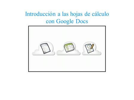 Introducción a las hojas de cálculo con Google Docs.