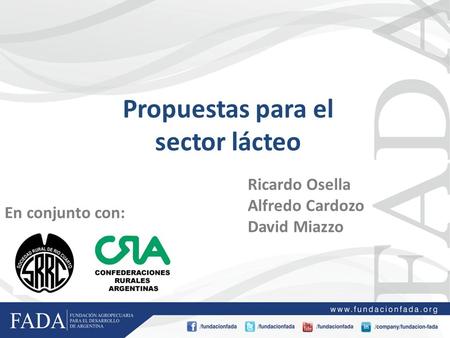 Propuestas para el sector lácteo En conjunto con: Ricardo Osella Alfredo Cardozo David Miazzo.