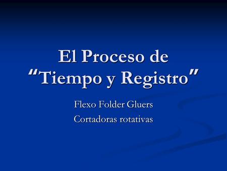 El Proceso de “Tiempo y Registro” Flexo Folder Gluers Cortadoras rotativas.