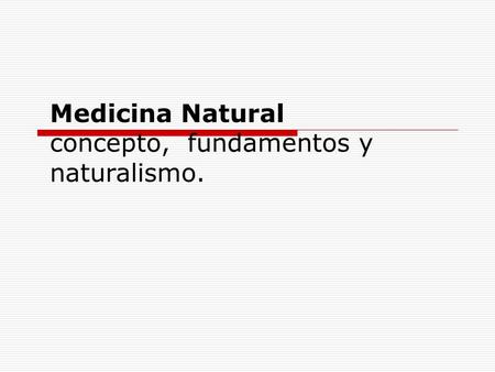 Medicina Natural concepto, fundamentos y naturalismo.
