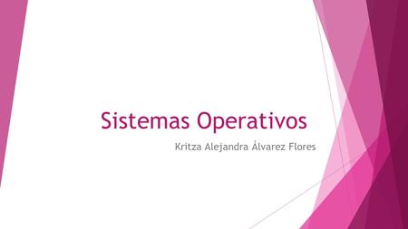 Sistemas Operativos Kritza Alejandra Álvarez Flores.
