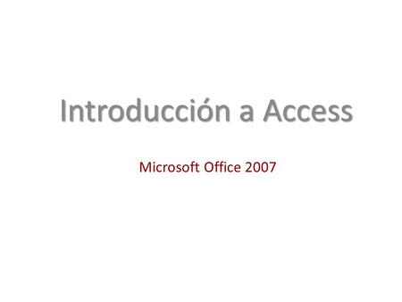 Microsoft Office 2007 Introducción a Access. Una base de datos es una colección de información relacionada entre si y almacenada en una o más computadoras.