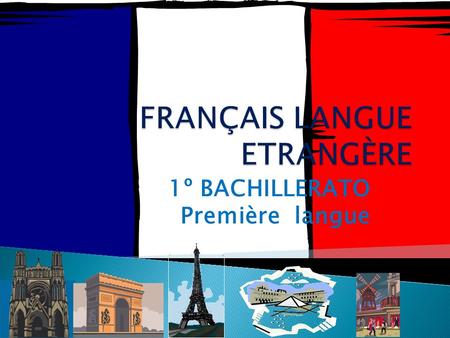 1º BACHILLERATO Première langue.  Porque la normativa lo permite desde el curso 2008/2009.  Porque el alumno puede elegir en qué idioma puede realizar.