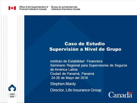 Caso de Estudio Supervisión a Nivel de Grupo Instituto de Estabilidad Financiera Seminario Regional para Supervisores de Seguros de América Latina Ciudad.