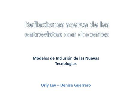 Modelos de Inclusión de las Nuevas Tecnologías Orly Lev – Denise Guerrero.