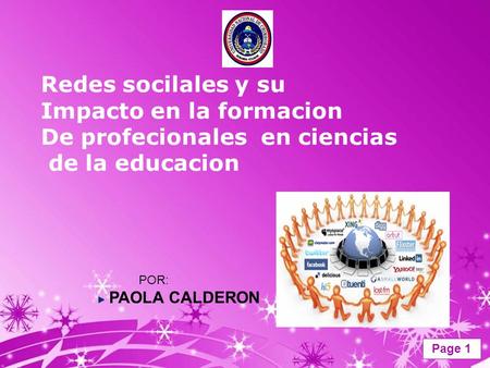 Page 1 Redes socilales y su Impacto en la formacion De profecionales en ciencias de la educacion POR: PAOLA CALDERON.