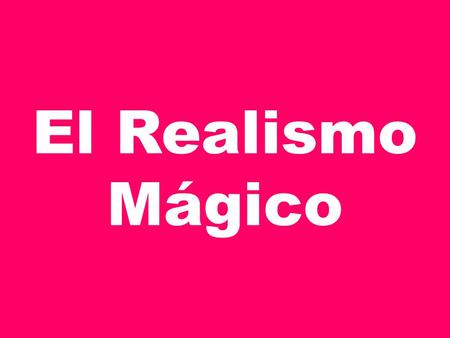 El Realismo Mágico. Definición El realismo mágico es un género literario latinoamericano de mediados del siglo XX y se define como un estilo de mostrar.