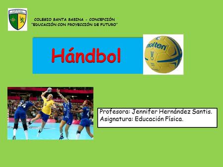 Profesora: Jennifer Hernández Santis. Asignatura: Educación Física. COLEGIO SANTA SABINA - CONCEPCIÓN “EDUCACIÓN CON PROYECCIÓN DE FUTURO”