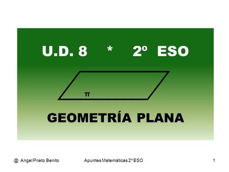 @ Angel Prieto Benito Apuntes Matemáticas 2º ESO 1 U.D. 8 * 2º ESO GEOMETRÍA PLANA π.