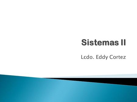 Lcdo. Eddy Cortez Sistemas II. Ingeniería de Requisitos.
