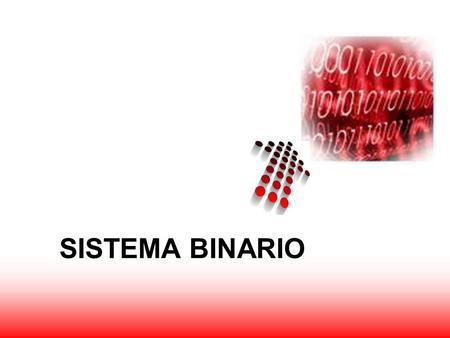 SISTEMA BINARIO. Binario, del latín binarius, derivada de bis; lo que consta de dos partes. Un sistema de numeración, que solo utiliza unos(1) y ceros(0),