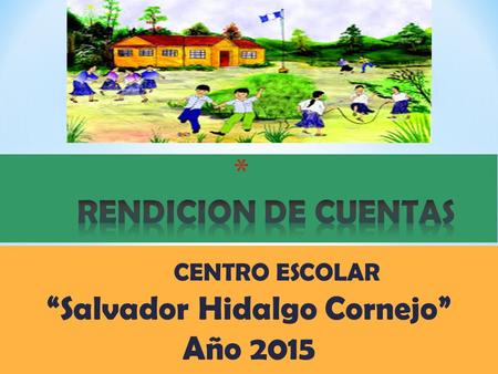 CENTRO ESCOLAR “Salvador Hidalgo Cornejo” Año 2015.