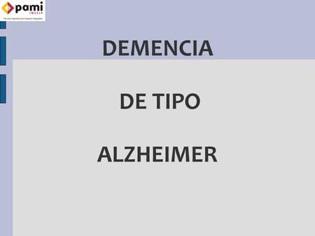 DEMENCIA DE TIPO ALZHEIMER. Es una enfermedad neurodegenerativa progresiva que se caracteriza por una serie de rasgos clínicos y patológicos. Presenta.