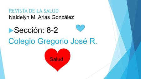 REVISTA DE LA SALUD Naidelyn M. Arias González  Sección: 8-2 Colegio Gregorio José R. Salud.