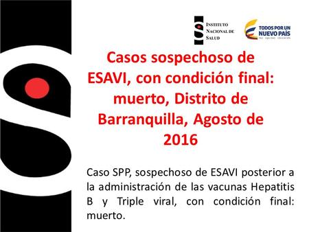 Caso SPP, sospechoso de ESAVI posterior a la administración de las vacunas Hepatitis B y Triple viral, con condición final: muerto. Casos sospechoso de.