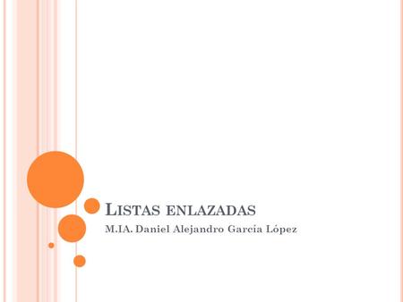 L ISTAS ENLAZADAS M.IA. Daniel Alejandro García López.