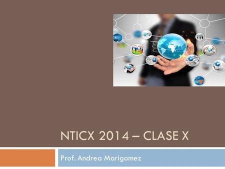 NTICX 2014 – CLASE X Prof. Andrea Marigomez. Sistema Binario  Usa sólo ceros (o) y unos (1) para representar los números.  Constituye la clave del.