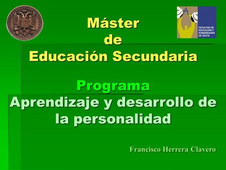 Máster de Educación Secundaria Programa Aprendizaje y desarrollo de la personalidad Francisco Herrera Clavero.