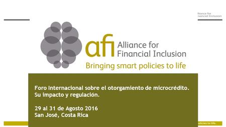 Foro Internacional sobre el otorgamiento de microcrédito. Su impacto y regulación. 29 al 31 de Agosto 2016 San José, Costa Rica.
