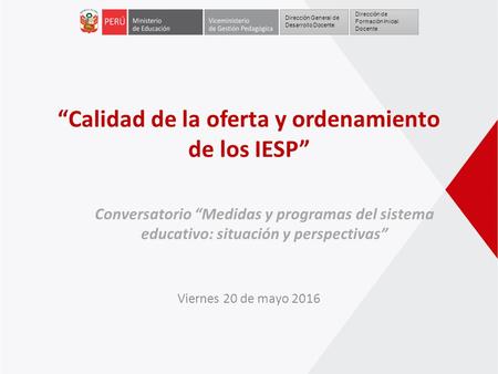 Conversatorio “Medidas y programas del sistema educativo: situación y perspectivas” Viernes 20 de mayo 2016 Dirección General de Desarrollo Docente Dirección.