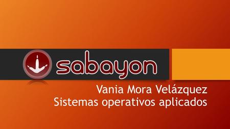 Vania Mora Velázquez Sistemas operativos aplicados.