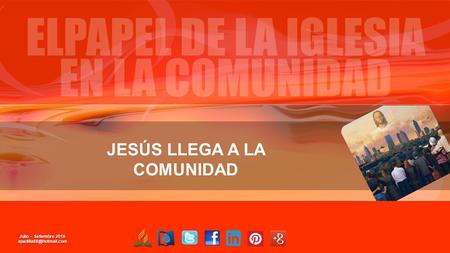 JESÚS LLEGA A LA COMUNIDAD Julio – Setiembre 2016