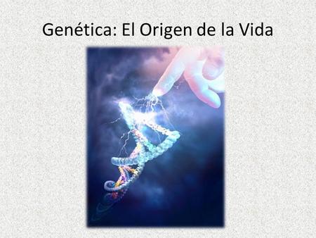 Genética: El Origen de la Vida. La genética es el estudio de la herencia, el proceso en el cual un padre le transmite ciertos genes a sus hijos. La apariencia.