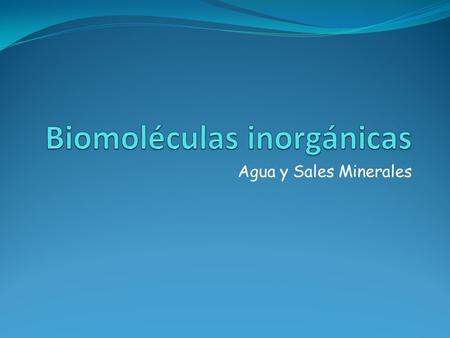 Agua y Sales Minerales. Clasificación biomoléculas.