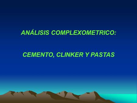 ANÁLISIS COMPLEXOMETRICO: CEMENTO, CLINKER Y PASTAS.