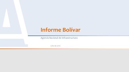 Informe Bolívar Agencia Nacional de Infraestructura Julio de 2016.