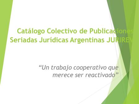 Catálogo Colectivo de Publicaciones Seriadas Jurídicas Argentinas JURIREV “Un trabajo cooperativo que merece ser reactivado”