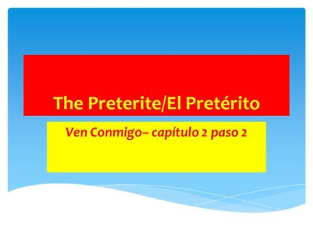 The Preterite/El Pretérito Ven Conmigo– capítulo 2 paso 2.