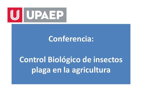 Conferencia: Control Biológico de insectos plaga en la agricultura.