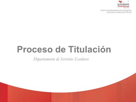 TECNOLÓGICO NACIONAL DE MÉXICO Proceso de Titulación Departamento de Servicios Escolares.