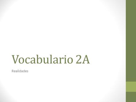 Vocabulario 2A Realidades. Let’s Review Answer these questions using Spanish and complete sentences. 1.¿Cómo es la chica? 2.¿Cómo te llamas? 3.¿Qué día.