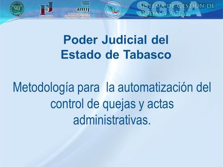 Poder Judicial del Estado de Tabasco Metodología para la automatización del control de quejas y actas administrativas.