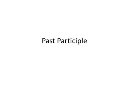 Past Participle. To form the past participle, simply drop the infinitive ending (-ar, -er, -ir) and add: -ado (for -ar verbs) -ido (for -er, ir verbs)