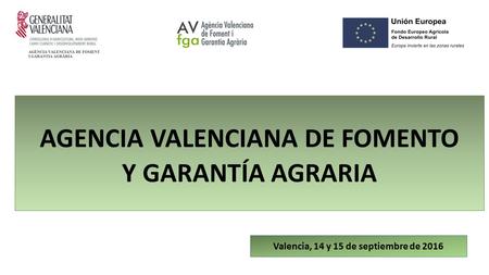 AGENCIA VALENCIANA DE FOMENTO Y GARANTÍA AGRARIA Valencia, 14 y 15 de septiembre de 2016.
