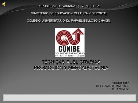 REPUBLICA BOLIVARIANA DE VENEZUELA MINISTERIO DE EDUCACION CULTURA Y DEPORTE COLEGIO UNIVERSITARIO Dr. RAFAEL BELLOSO CHACIN TÉCNICAS PUBLICITARIAS PROMOCION.
