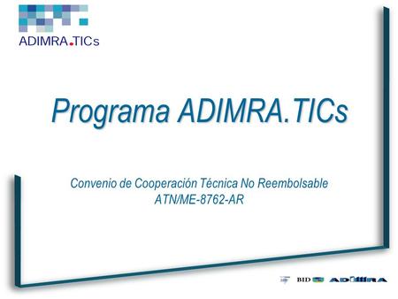 Programa ADIMRA.TICs Convenio de Cooperación Técnica No Reembolsable ATN/ME-8762-AR.