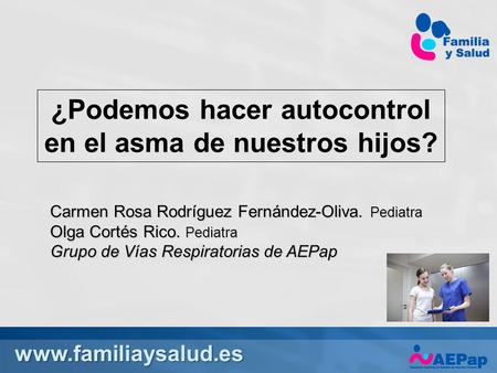 ¿Podemos hacer autocontrol en el asma de nuestros hijos? Carmen Rosa Rodríguez Fernández-Oliva. Pediatra Olga Cortés Rico. Pediatra.