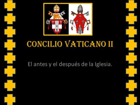 CONCILIO VATICANO II El antes y el después de la Iglesia.