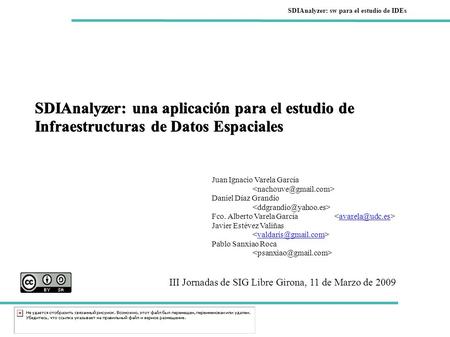 SDIAnalyzer: sw para el estudio de IDEs SDIAnalyzer: una aplicación para el estudio de Infraestructuras de Datos Espaciales Juan Ignacio Varela García.
