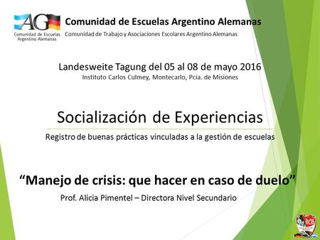 Comunidad de Escuelas Argentino Alemanas Comunidad de Trabajo y Asociaciones Escolares Argentino Alemanas Landesweite Tagung del 05 al 08 de mayo 2016.