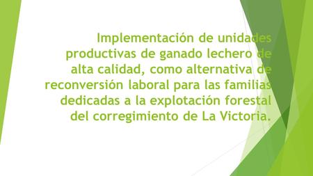 Implementación de unidades productivas de ganado lechero de alta calidad, como alternativa de reconversión laboral para las familias dedicadas a la explotación.