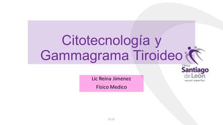 Citotecnología y Gammagrama Tiroideo Lic Reina Jimenez Físico Medico RJ/16.
